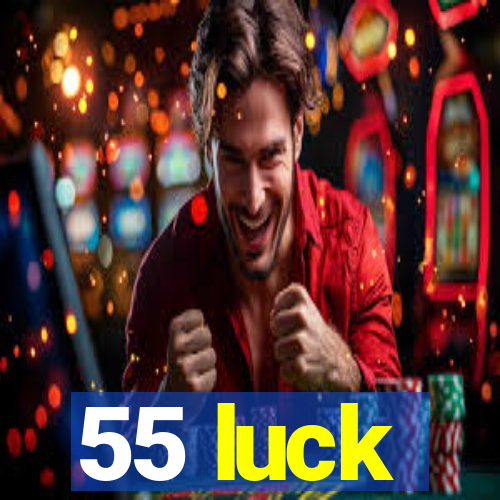 55 luck